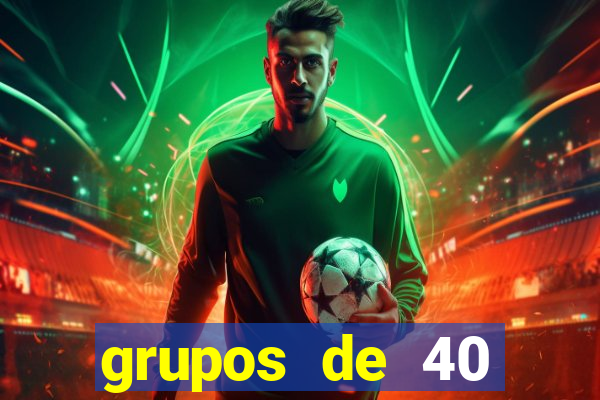 grupos de 40 dezenas da quina